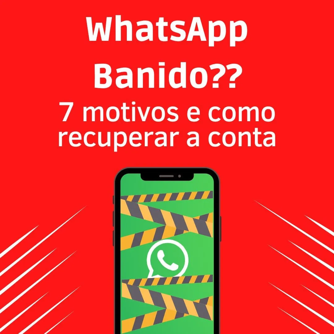 WhatsApp banido: 7 motivos e como recuperar a conta