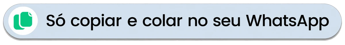 Só copiar e colar no seu WhatsApp