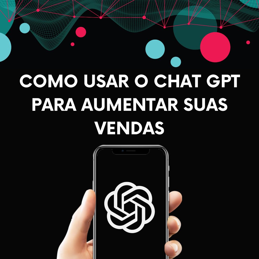 Dicas De Como Usar O Chat Gpt Para Aumentar Suas Vendas